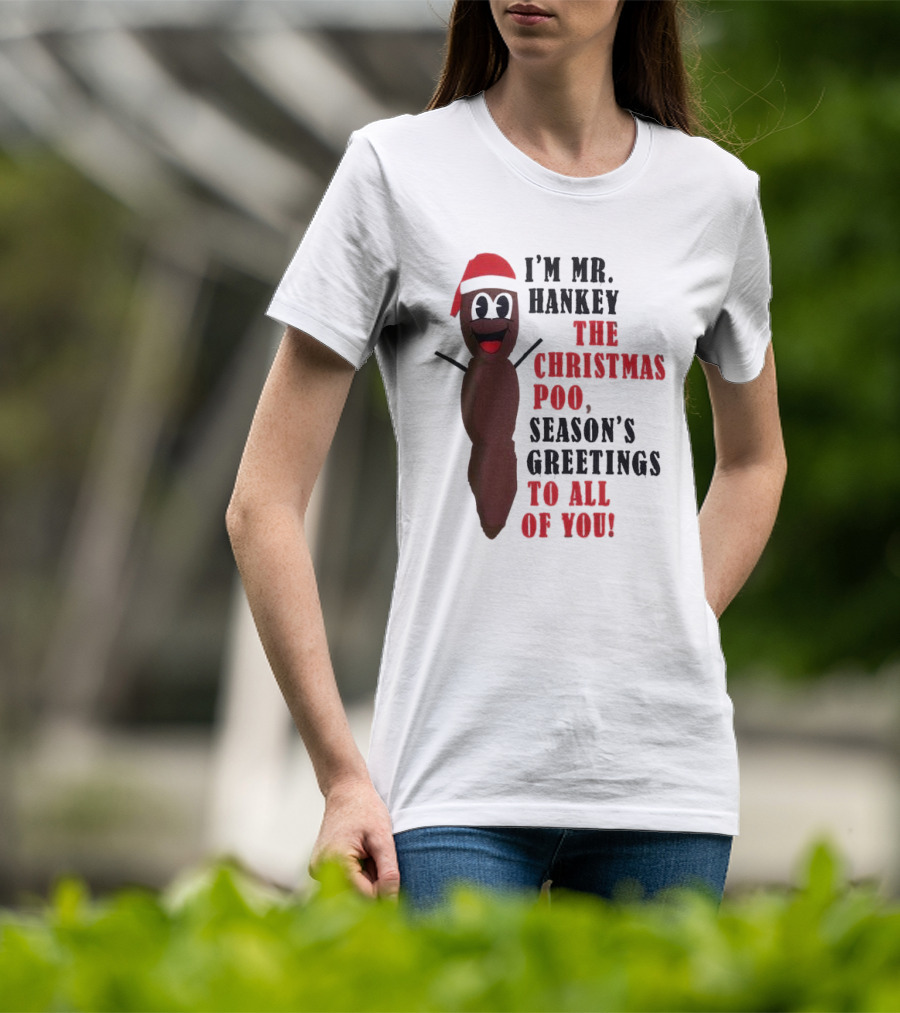 I'm Mr. Hankey The Christmas Poo Season's Greetings To All Of You Holiday Character T-Shirt
