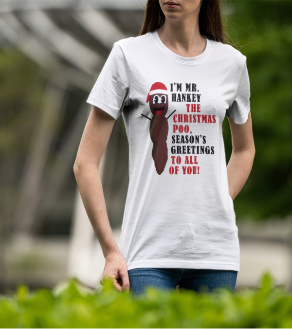 I'm Mr. Hankey The Christmas Poo Season's Greetings To All Of You Holiday Character T-Shirt
