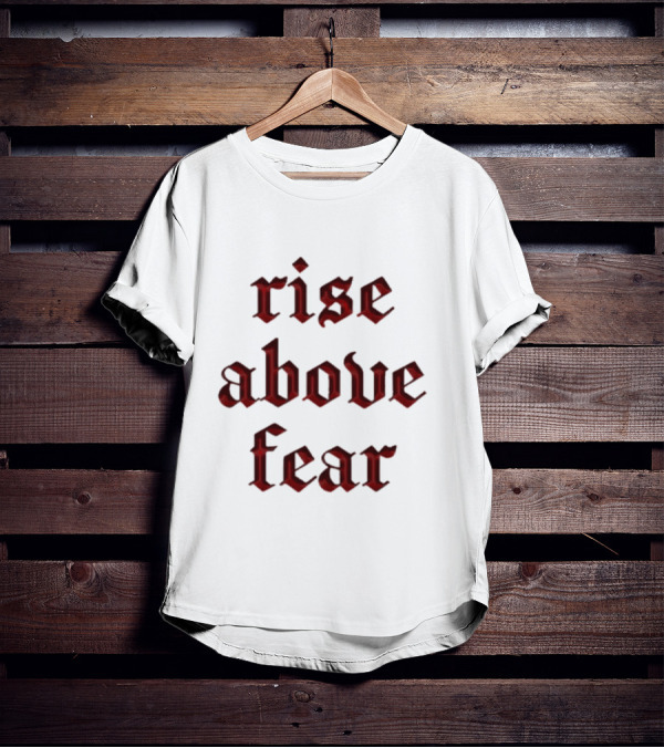 Senditsociety Rise Above Fear Motivational Gothic Text T-Shirt