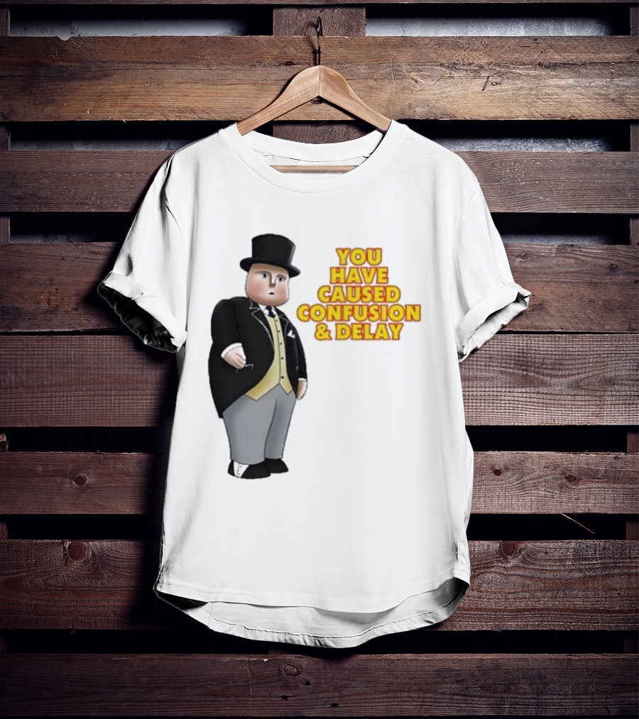 Thomas You Have Caused Confusion And Delay Fat Controller T-Shirt