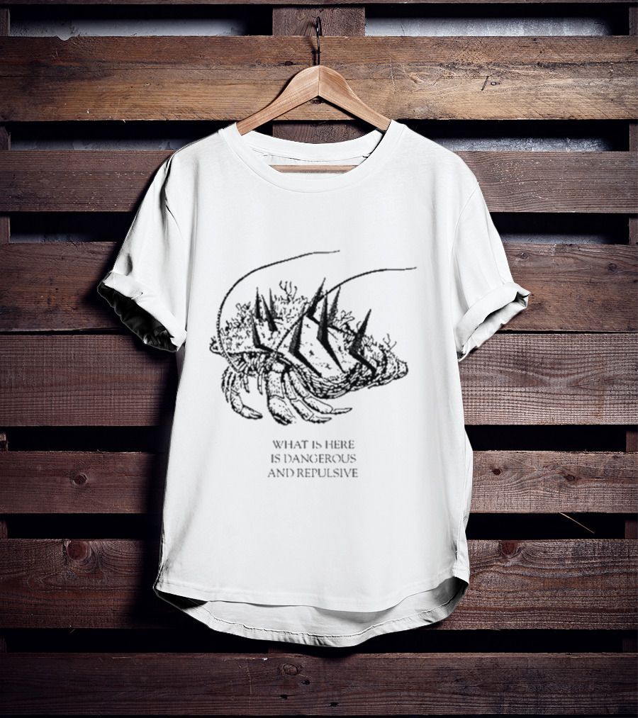 What Is Here Is Dangerous And Repulsive Lobster-Inspired Creature With Spikes T-Shirt