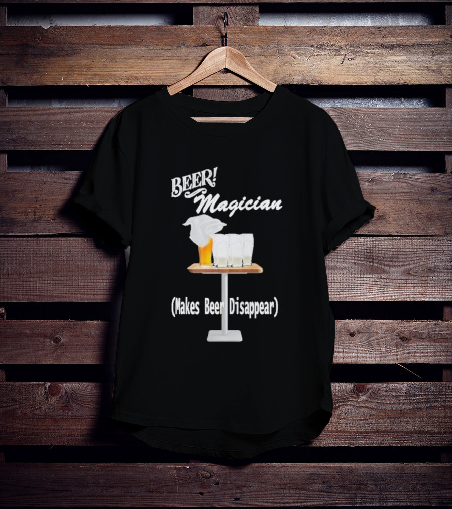 Beer Magician Magic Trick Makes Beer Disappear With Four Empty Glasses T-Shirt