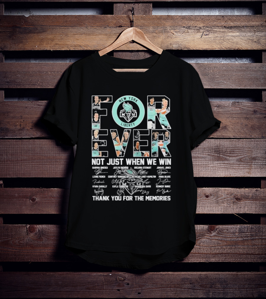 New York Liberty Forever Not Just When We Win Thank You For The Memories T-Shirt