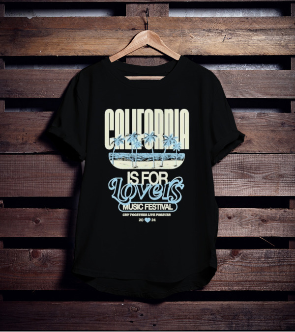 California Is For Lovers Music Festival Cry Together Live Forever T-Shirt