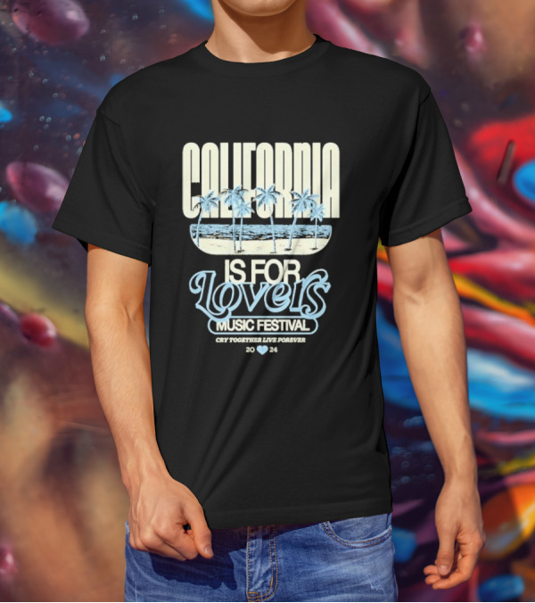 California Is For Lovers Music Festival Cry Together Live Forever T-Shirt