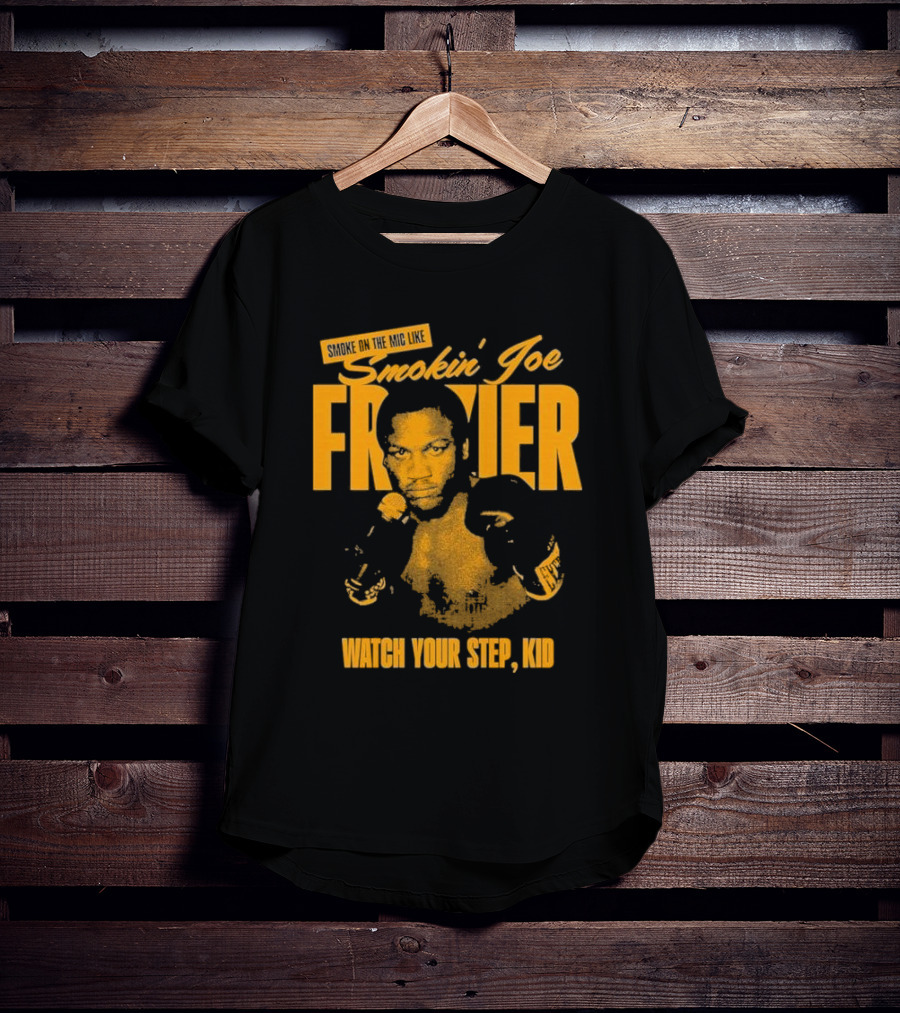 Smoke On The Mic Like Smokin’ Joe Frazier Watch Your Step Kid T-Shirt