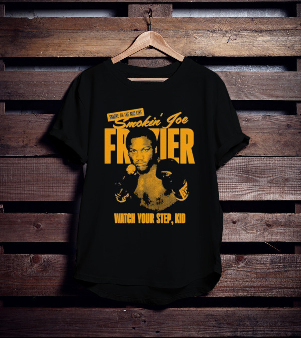 Smoke On The Mic Like Smokin’ Joe Frazier Watch Your Step Kid T-Shirt