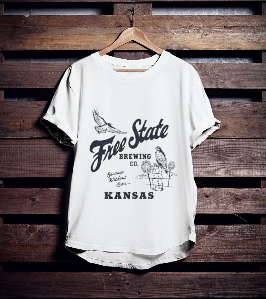 Free State Brewing Co Kansas Because Without Beer T-Shirt