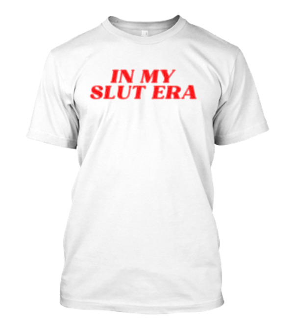 IN MY SLUT ERA T-Shirt
