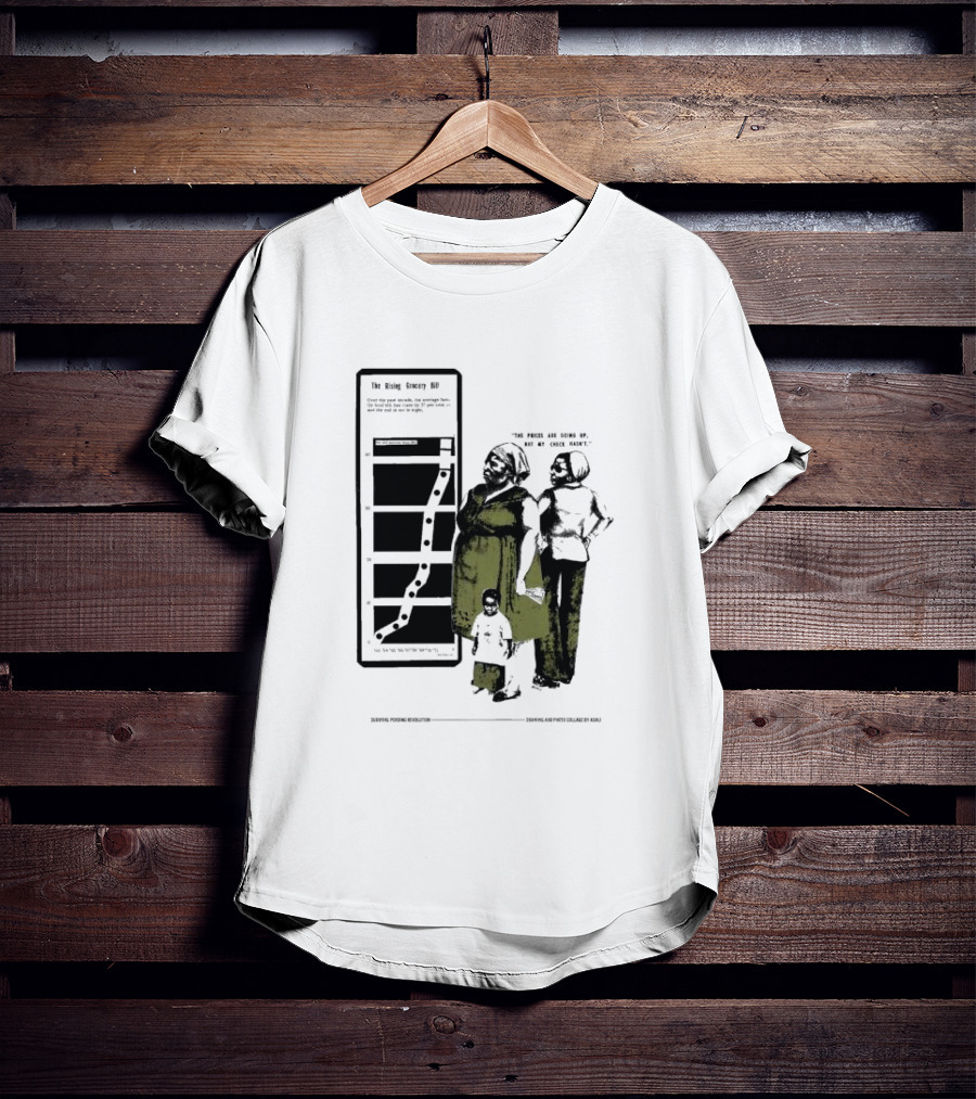 The Rising Grocery Bill The Prices Are Going Up But My Check Hasn’t Survival Pending Revolution Drawing And Photo Collage By Kali T-Shirt