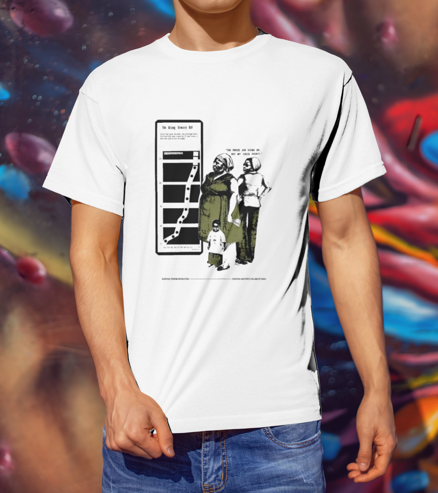 The Rising Grocery Bill The Prices Are Going Up But My Check Hasn’t Survival Pending Revolution Drawing And Photo Collage By Kali T-Shirt