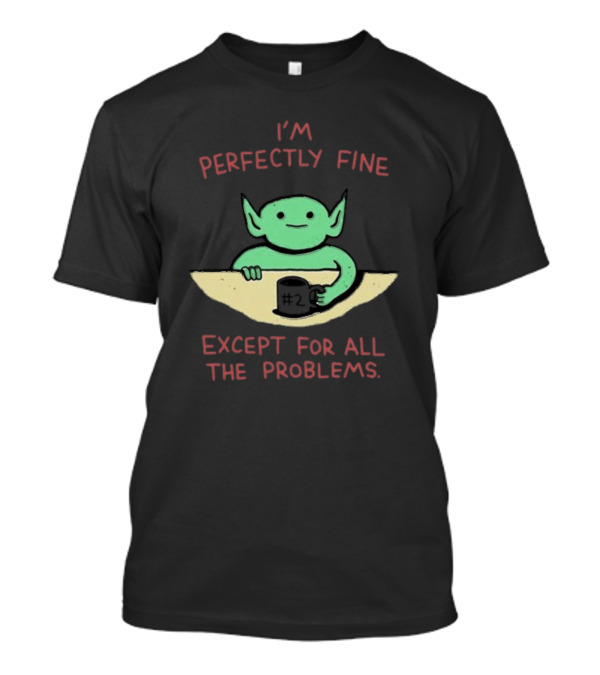 Wizard Of Barge I'm Perfectly Fine Except For All The Problems Green Creature Holding #2 Mug T-Shirt
