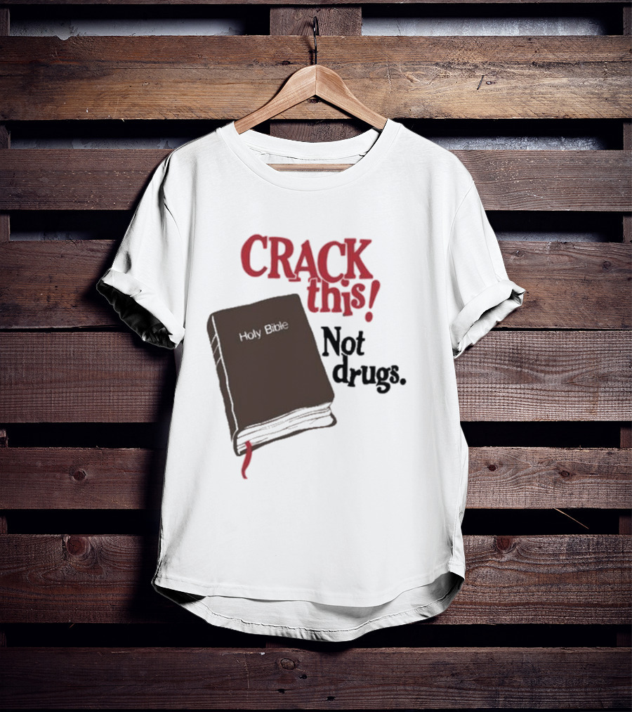 CRACK This Holy Bible Not Drugs T-Shirt