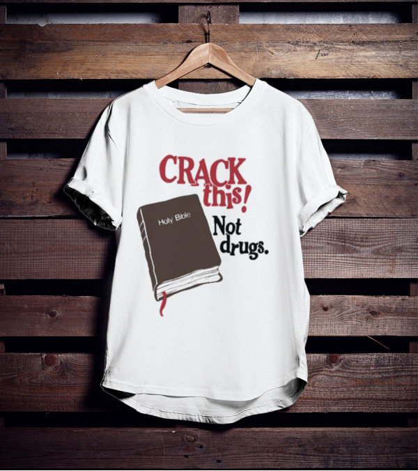CRACK This Holy Bible Not Drugs T-Shirt