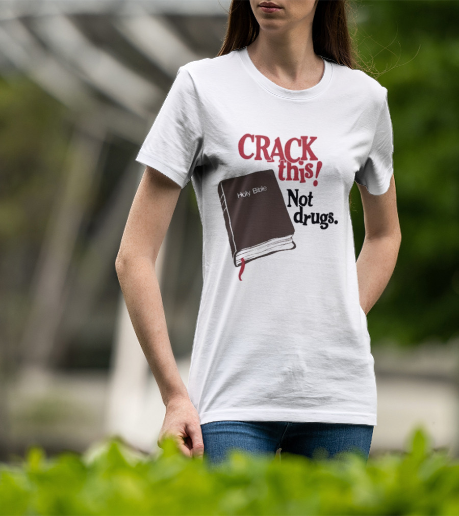 CRACK This Holy Bible Not Drugs T-Shirt