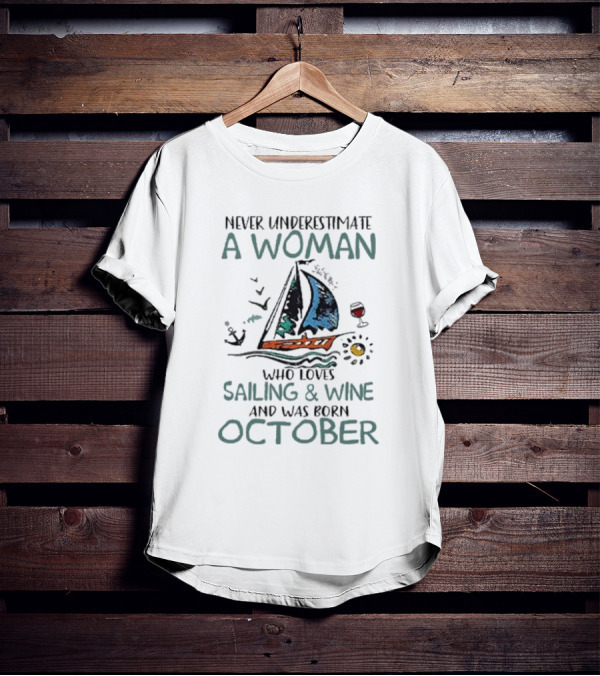 Never Underestimate A Woman Who Loves Sailing And Wine And Was Born October T-Shirt