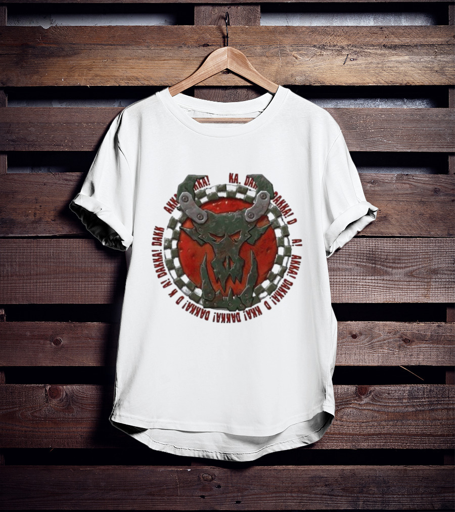 Orks Goff Mork Dakka Dakka Dakka Logo Ka Dakka Dakka Dakka Dakka Dakka Dakka Dakka Dakka Dakka Dakka Dakka Dakka T-Shirt