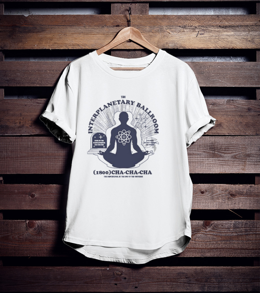 The Interplanetary Ballroom (1800) Cha-Cha-Cha: The Pan-Galool At The End Of The Universe T-Shirt