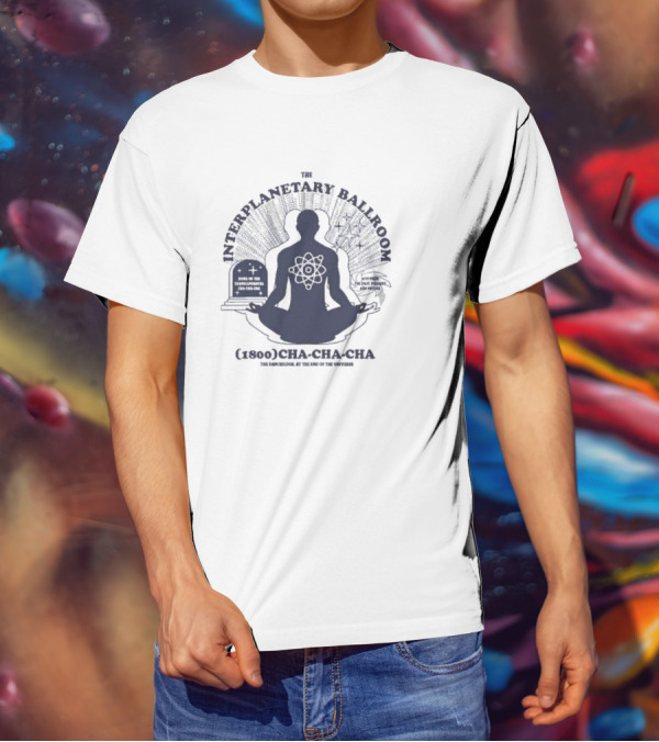 The Interplanetary Ballroom (1800) Cha-Cha-Cha: The Pan-Galool At The End Of The Universe T-Shirt