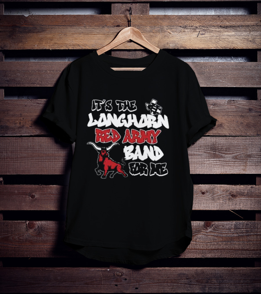 It’s The CH Longhorn Red Army Band For Me T-Shirt