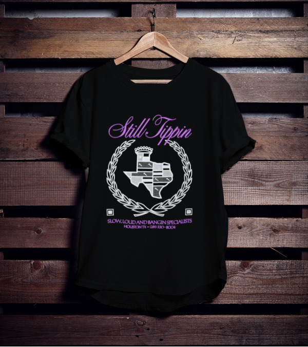 Still Tippin Slow Loud And Bangin Specialists Houston TX 281 330 8004 Texas T-Shirt