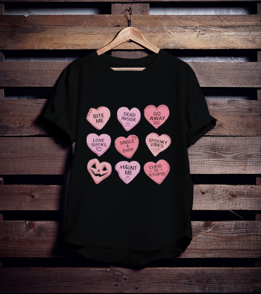 Candy Hearts Bite Me Dead Inside Go Away Love Sucks Single 4 Ever Spooky Vibes Haunt Me Cupid Is Stupid T-Shirt