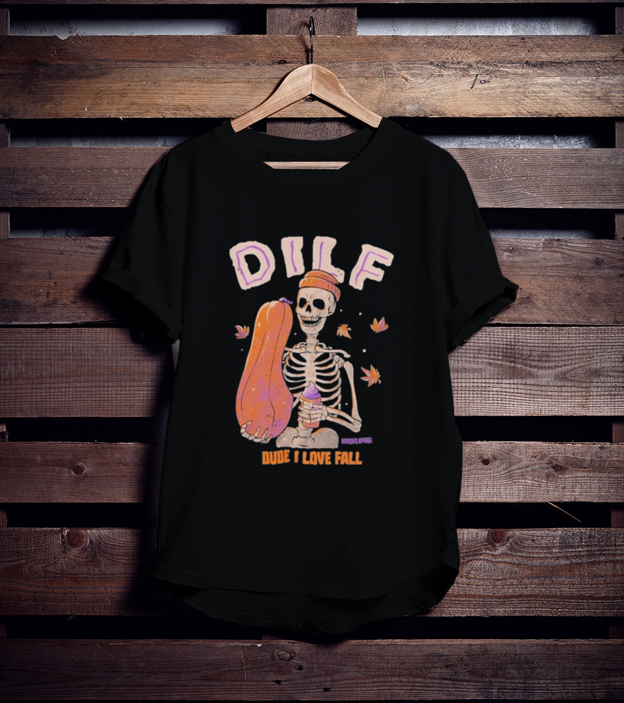 Dude I Love Fall DILF Murder Apparel Skeleton Pumpkin Autumn Leaves T-Shirt