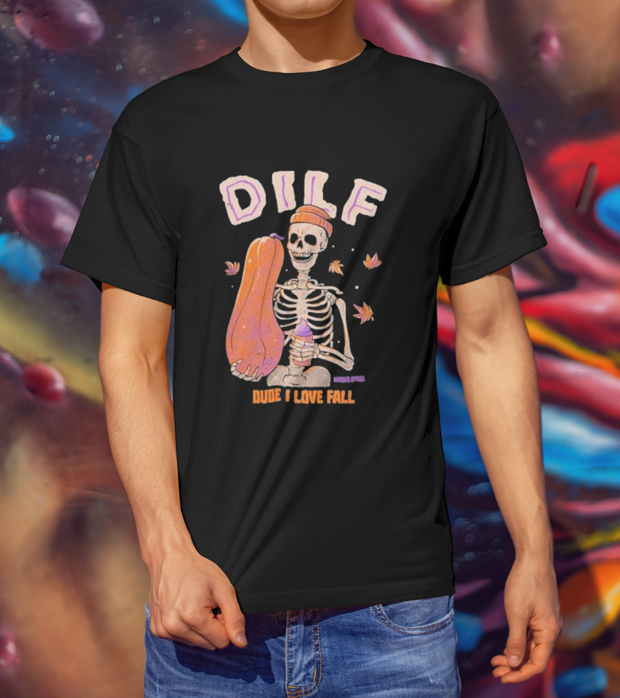 Dude I Love Fall DILF Murder Apparel Skeleton Pumpkin Autumn Leaves T-Shirt