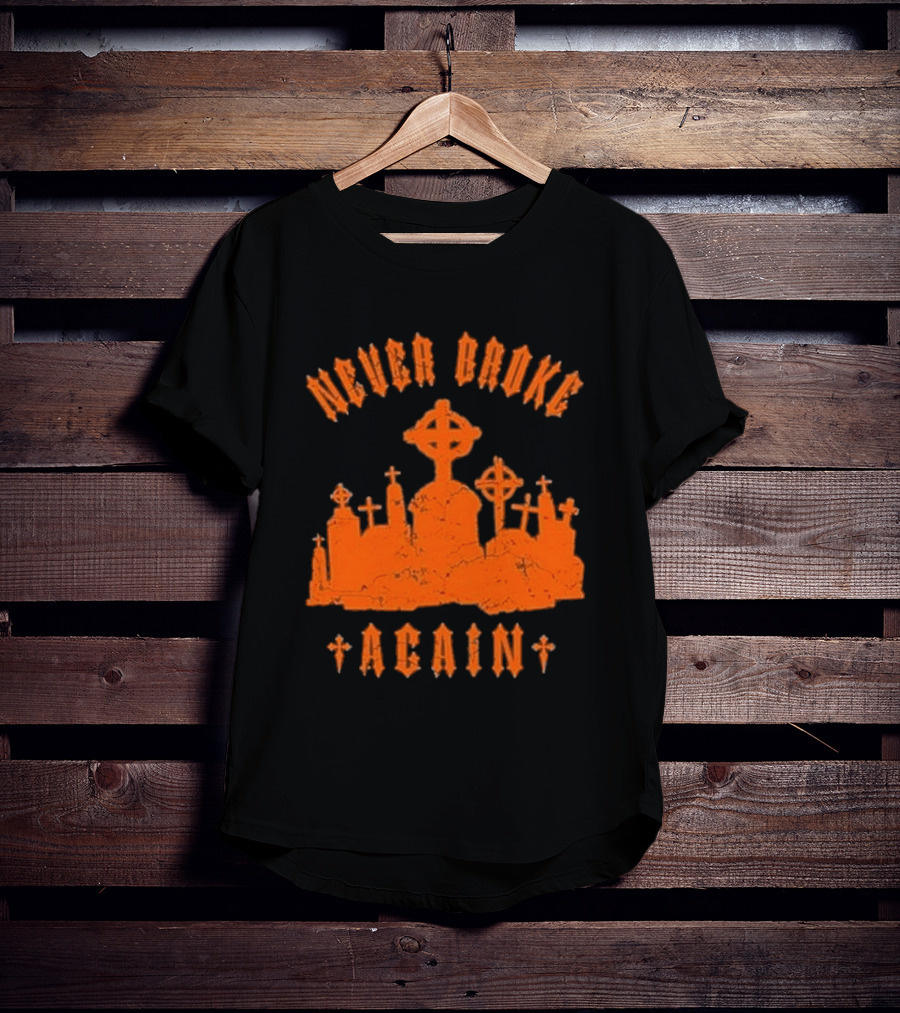 Never Broke Again Grave Hunter Crosses And Tombstones T-Shirt