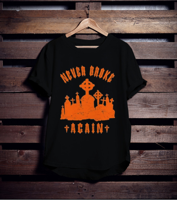 Never Broke Again Grave Hunter Crosses And Tombstones T-Shirt
