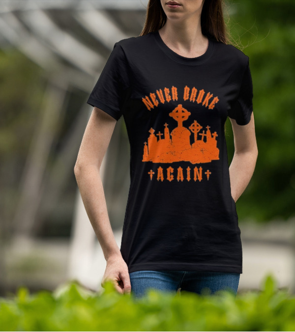 Never Broke Again Grave Hunter Crosses And Tombstones T-Shirt