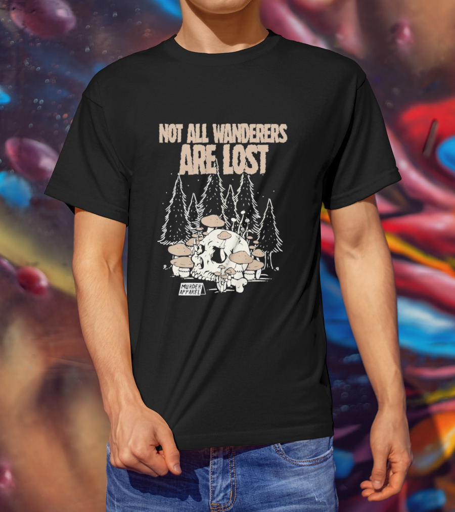 Not All Wanderers Are Lost Skull Mushrooms Murder Apparel Forest Scene T-Shirt