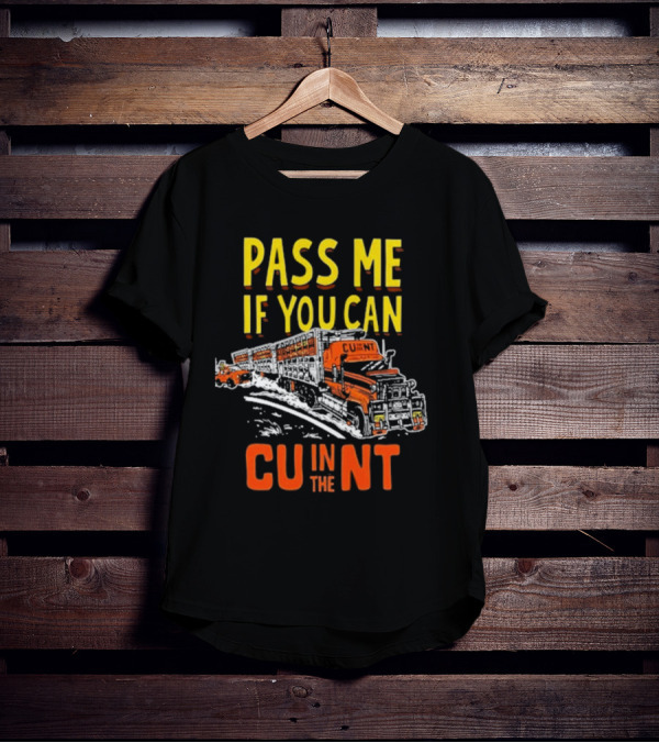 PASS ME IF YOU CAN CU IN THE NT T-Shirt