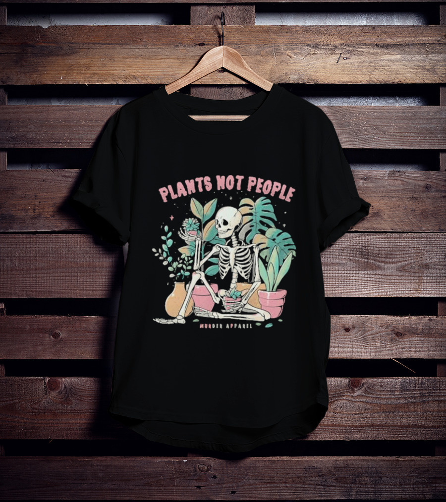 Plants Not People Skeleton Gardening Vibes Murder T-Shirt