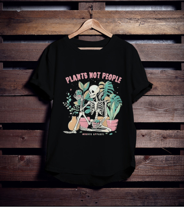 Plants Not People Skeleton Gardening Vibes Murder T-Shirt