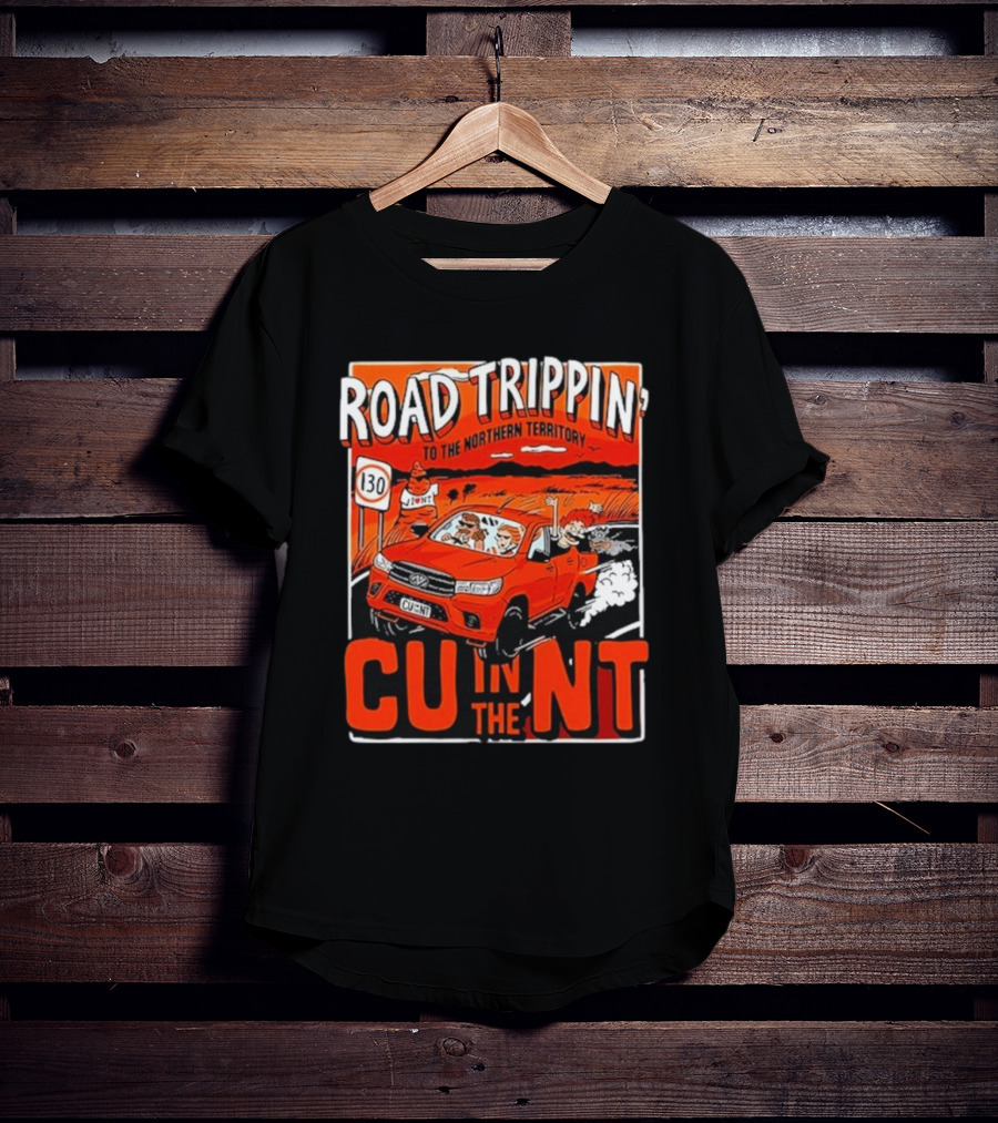 ROAD TRIPPIN' TO THE NORTHERN TERRITORY CU IN THE NT T-Shirt