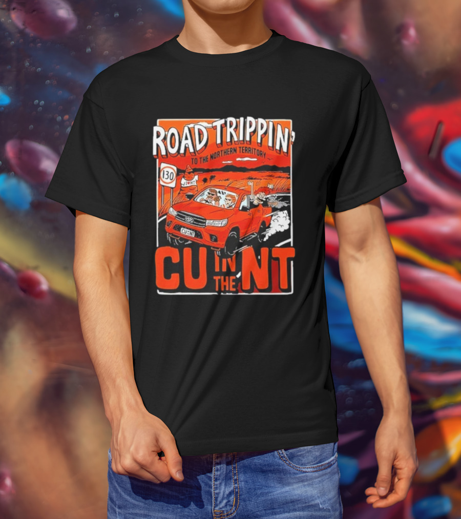 ROAD TRIPPIN' TO THE NORTHERN TERRITORY CU IN THE NT T-Shirt