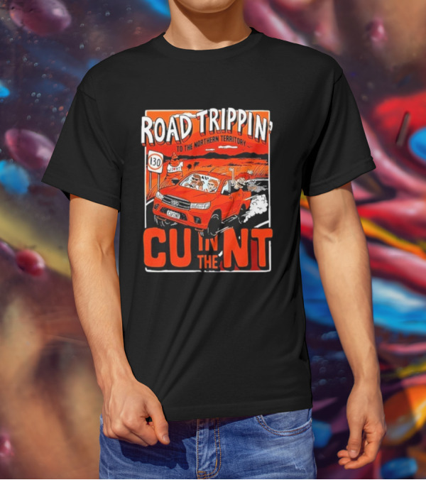 ROAD TRIPPIN' TO THE NORTHERN TERRITORY CU IN THE NT T-Shirt