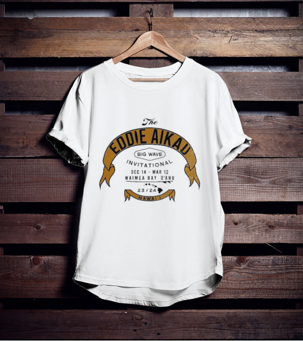 The Eddie Aikau Big Wave Invitational Dec 14 – Mar 12 Waimea Bay O’ahu 23 24 Hawai'i T-Shirt