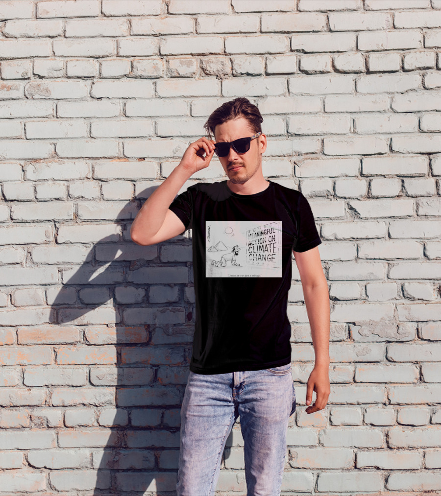 Meaningful Action On Climate Change Damn It Was Just A Mirage T-Shirt