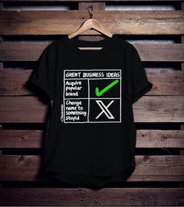 Great Business Ideas Acquire Popular Brand Change Name To X Something Stupid T-Shirt