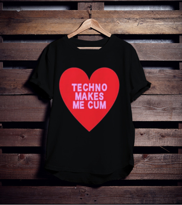 Techno Makes Me Cum Heart T-Shirt