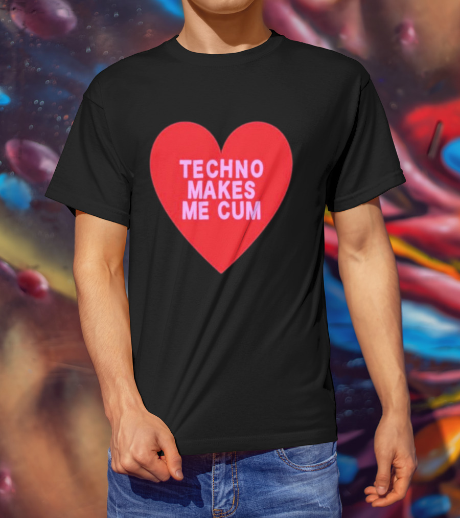 Techno Makes Me Cum Heart T-Shirt
