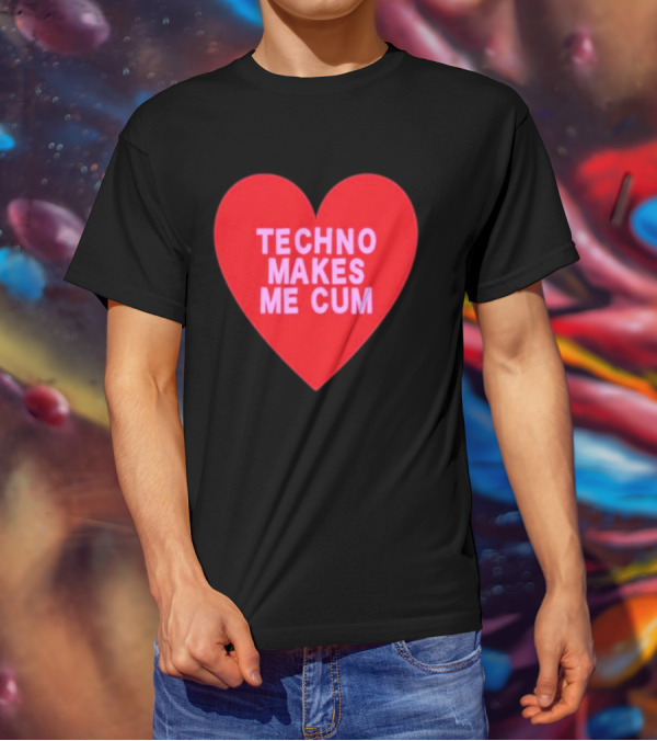 Techno Makes Me Cum Heart T-Shirt