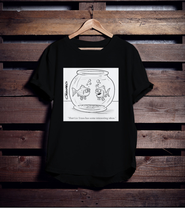 That Liz Truss Has Some Interesting Ideas Goldfish Cartoon T-Shirt