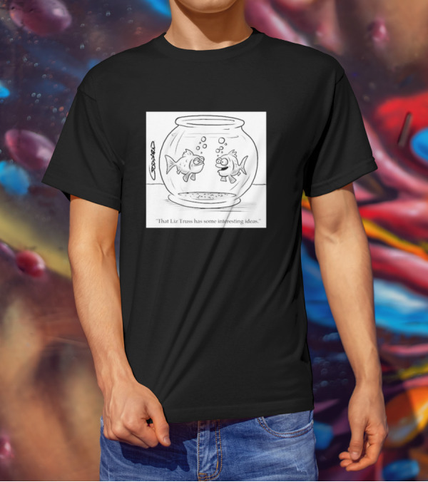 That Liz Truss Has Some Interesting Ideas Goldfish Cartoon T-Shirt