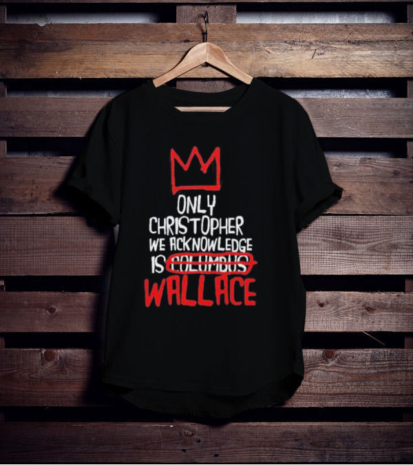 Only Christopher We Acknowledge Is Wallace Crown Icon Columbus Crossed Out T-Shirt