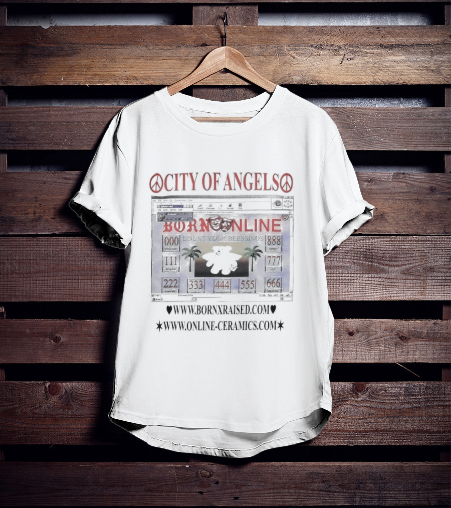 CITY OF ANGELS BORN ONLINE COUNT YOUR BLESSINGS WWW.BORNXRAISED.COM WWW.ONLINE-CERAMICS.COM T-Shirt