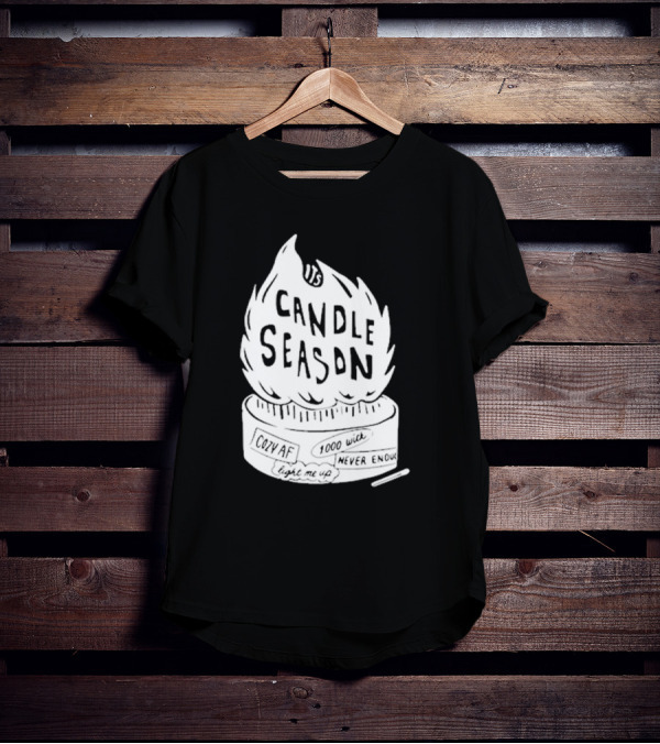 It's Candle Season Cozy Af 1000 Wick Light Me Up Never Enough T-Shirt