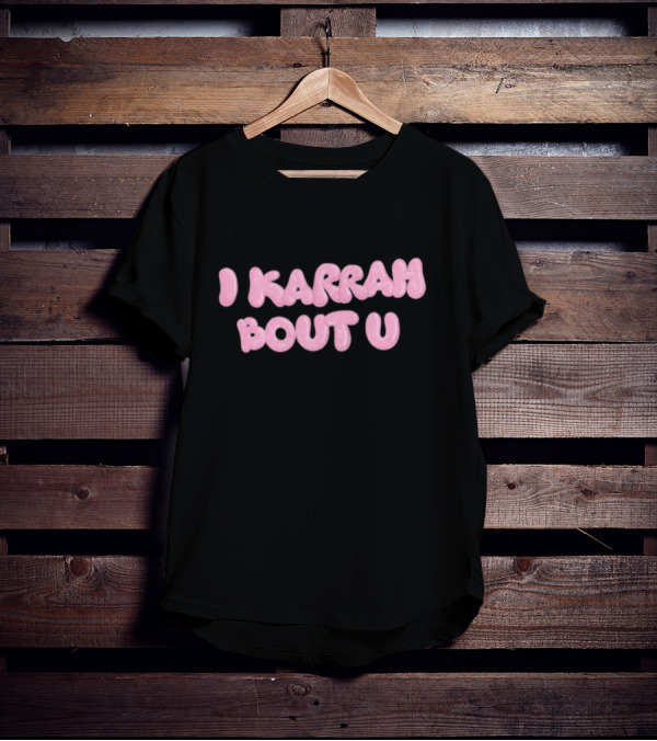 I Karrah Bout U T-Shirt